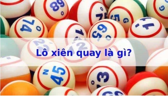 Lô xiên quay là gì? Bí quyết chơi lô xiên quay dễ trúng nhất