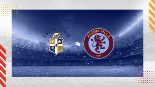 Soi kèo nhà cái Luton vs Aston Villa - Premier League - 3/3/2024