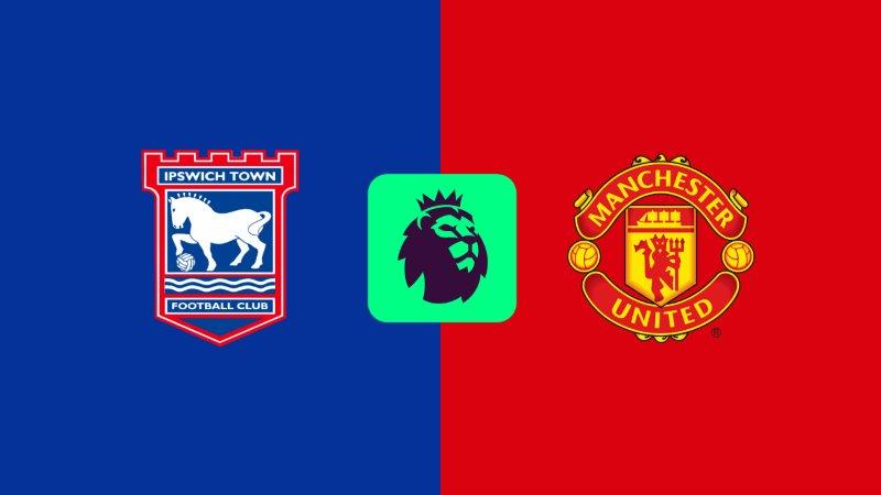 Soi kèo nhà cái Ipswich vs Manchester United – Premier League – 24/11/2024